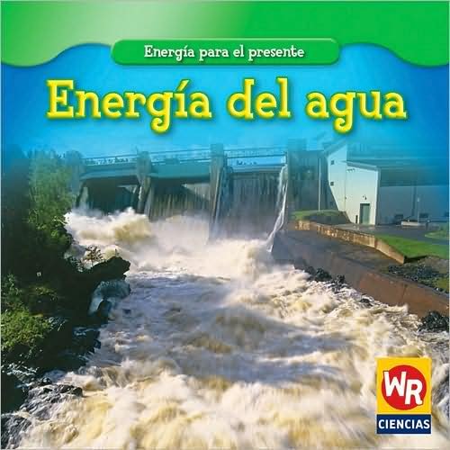 Cover for Tea Benduhn · Energia Del Agua / Water Power (Energia Para El Presente / Energy for Today) (Spanish Edition) (Paperback Bog) [Spanish edition] (2008)