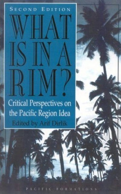 Cover for Arif Dirlik · What Is in a Rim?: Critical Perspectives on the Pacific Region Idea - Pacific Formations: Global Relations in Asian and Pacific Perspectives (Taschenbuch) (1998)