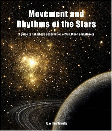 Movement and Rhythms of the Stars: A Guide to Naked-Eye Observation of Sun, Moon and Planets - Joachim Schultz - Books - Floris Books - 9780863156694 - October 23, 2008