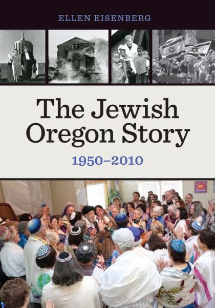 Cover for Ellen Eisenberg · The Jewish Oregon Story: 1950-2010 (Paperback Book) (2016)