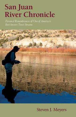 San Juan River Chronicle: Personal Remembrances of One of America's Premier Trout Streams (The Pruett Series) - Steven J. Meyers - Książki - WestWinds Press - 9780871089694 - 12 września 2013