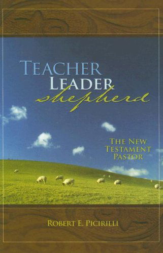 Cover for Robert E. Picirilli · Teacher, Leader, Shepherd: the New Testament Pastor (Paperback Book) (2012)