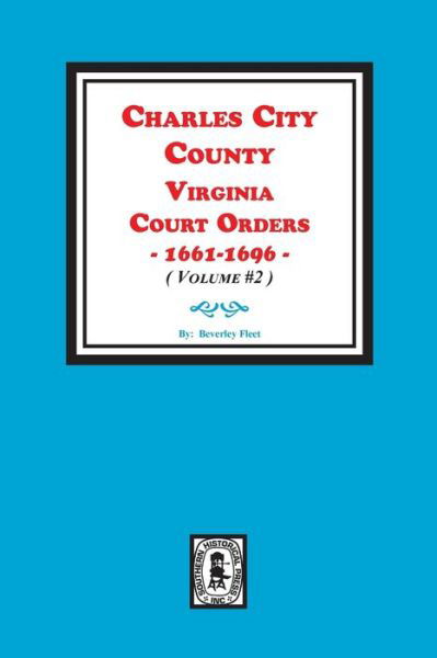 Cover for Beverley Fleet · Charles City County, Virginia Court Orders, 1661-1665 &amp; Fragments 1650-1696. (Paperback Book) (2019)