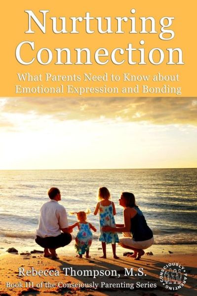 Cover for Rebecca Thompson · Nurturing Connection: What Parents Need to Know About Emotional Expression and Bonding (Consciously Parenting) (Volume 3) (Paperback Book) (2013)