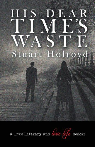 Cover for Stuart Holroyd · His Dear Time's Waste (Paperback Book) [2nd edition] (2014)