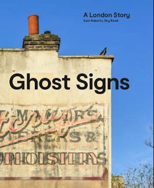 Ghost Signs: A London Story - Sam Roberts - Książki - Isola Press - 9780995488694 - 31 października 2021