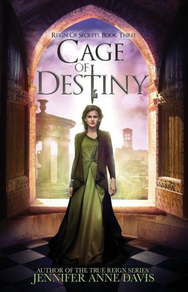 Cover for Jennifer Anne Davis · Cage of Destiny: Reign of Secrets, Book 3 (Book) (2017)