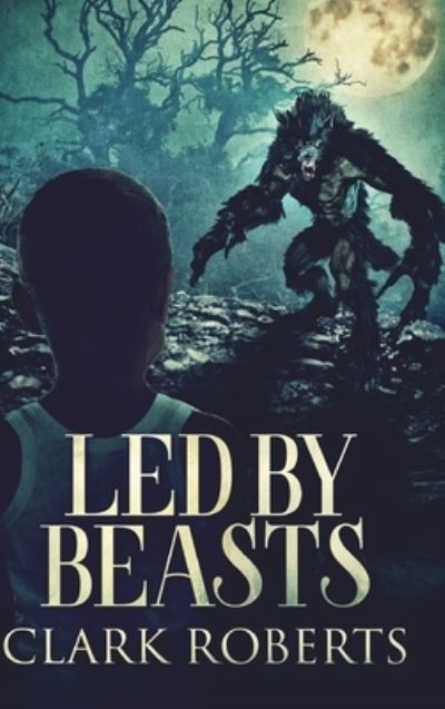 Cover for Clark Roberts · Led by Beasts (Hardcover Book) (2021)