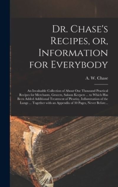 Cover for A W 1817-1885 Chase · Dr. Chase's Recipes, or, Information for Everybody [microform] (Innbunden bok) (2021)