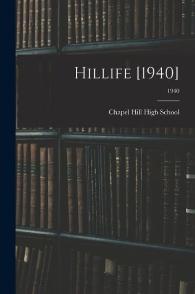Hillife [1940]; 1940 - Chapel Hill High School (Chapel Hill - Books - Hassell Street Press - 9781014977694 - September 10, 2021