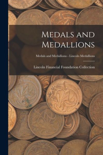 Cover for Lincoln Financial Foundation Collection · Medals and Medallions; Medals and Medallions - Lincoln Medallions (Paperback Book) (2021)