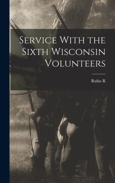Cover for Rufus R. 1838-1899 Dawes · Service with the Sixth Wisconsin Volunteers (Book) (2022)