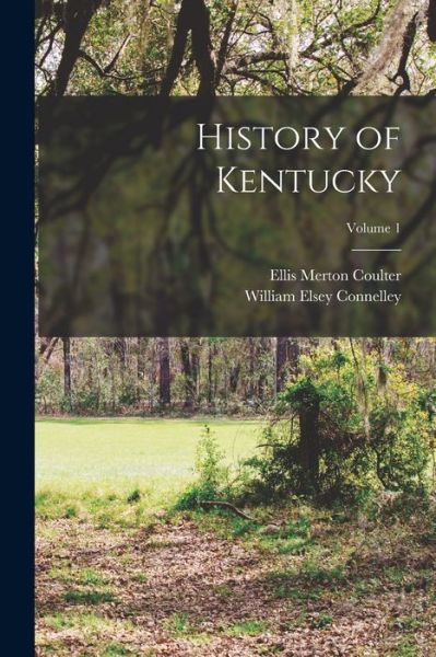 Cover for William Elsey Connelley · History of Kentucky; Volume 1 (Buch) (2022)