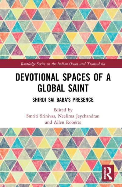 Cover for Smriti Srinivas · Devotional Spaces of a Global Saint: Shirdi Sai Baba's Presence - Routledge Series on the Indian Ocean and Trans-Asia (Innbunden bok) (2022)