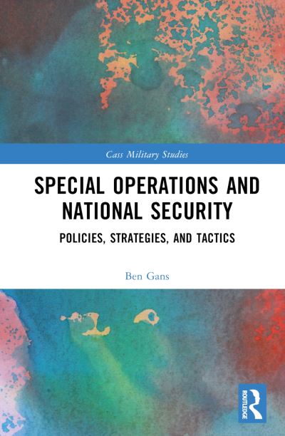 Cover for Ben Gans · Special Operations and National Security: Policies, Strategies, and Tactics - Cass Military Studies (Hardcover Book) (2024)