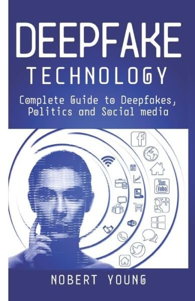 DeepFake Technology - Nobert Young - Livros - Independently Published - 9781078494694 - 6 de julho de 2019