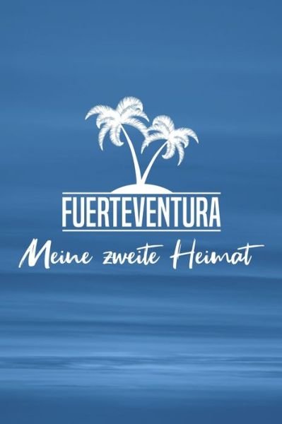 Cover for Insel Reisetagebuch Publishing · Fuerteventura - Meine zweite Heimat (Paperback Book) (2019)