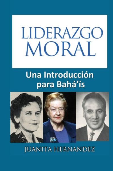 Cover for Juanita Hernandez · Liderazgo Moral : Una Introducción para Bahá'ís (Paperback Book) (2019)