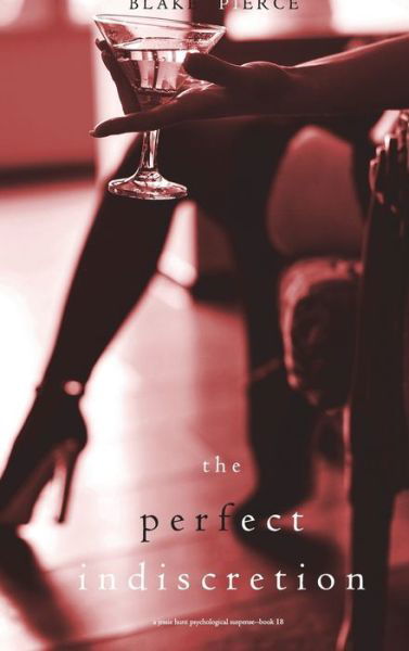 Cover for Blake Pierce · The Perfect Indiscretion (A Jessie Hunt Psychological Suspense Thriller-Book Eighteen) (Hardcover Book) (2021)