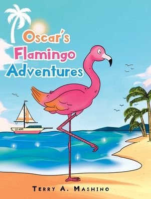 Cover for Terry A Mashino · Oscar's Flamingo Adventures (Hardcover bog) (2021)