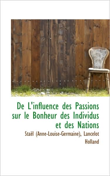 Cover for Staël (Anne-louise-germaine) · De L'influence Des Passions Sur Le Bonheur Des Individus et Des Nations (Paperback Book) (2009)