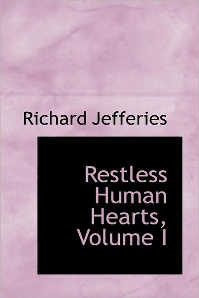 Cover for Richard Jefferies · Restless Human Hearts, Volume I (Hardcover Book) (2009)