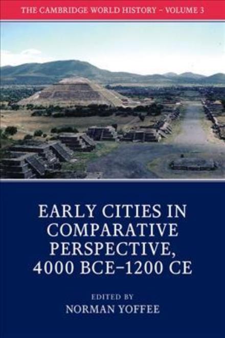 Cover for Norman Yoffee · The Cambridge World History: Volume 3, Early Cities in Comparative Perspective, 4000 BCE–1200 CE - The Cambridge World History (Paperback Book) (2017)