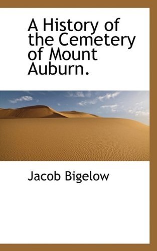 Cover for Jacob Bigelow · A History of the Cemetery of Mount Auburn. (Hardcover bog) (2009)