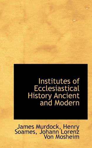 Cover for James Murdock · Institutes of Ecclesiastical History Ancient and Modern (Paperback Book) (2009)