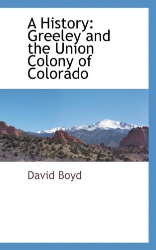 Cover for David Boyd · A History: Greeley and the Union Colony of Colorado (Paperback Book) [French edition] (2009)