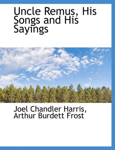 Cover for Joel Chandler Harris · Uncle Remus, His Songs and His Sayings (Hardcover Book) (2009)