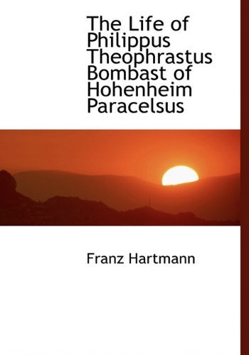 Cover for Franz Hartmann · The Life of Philippus Theophrastus Bombast of Hohenheim Paracelsus (Hardcover Book) (2009)