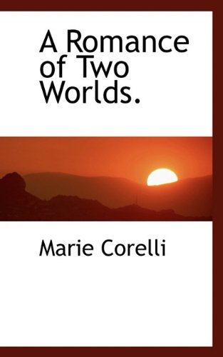 A Romance of Two Worlds. - Marie Corelli - Bøger - BiblioLife - 9781117557694 - 25. november 2009
