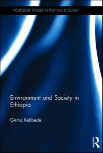 Cover for Girma Kebbede · Environment and Society in Ethiopia - Routledge Studies in Political Ecology (Gebundenes Buch) (2016)