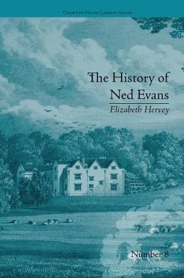 The History of Ned Evans: by Elizabeth Hervey - Chawton House Library: Women's Novels - Helena Kelly - Książki - Taylor & Francis Ltd - 9781138235694 - 4 sierpnia 2016