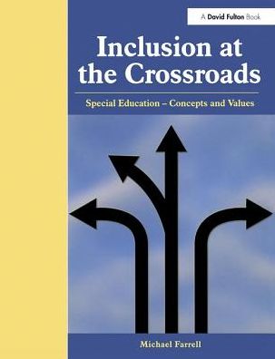 Inclusion at the Crossroads: Special Education--Concepts and Values - Michael Farrell - Książki - Taylor & Francis Ltd - 9781138420694 - 3 lipca 2017