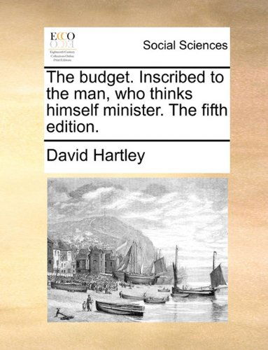 Cover for David Hartley · The Budget. Inscribed to the Man, Who Thinks Himself Minister. the Fifth Edition. (Paperback Book) (2010)