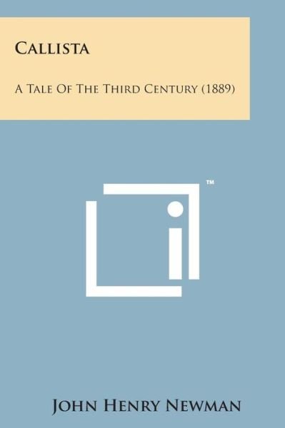 Callista: a Tale of the Third Century (1889) - John Henry Newman - Böcker - Literary Licensing, LLC - 9781169970694 - 7 augusti 2014