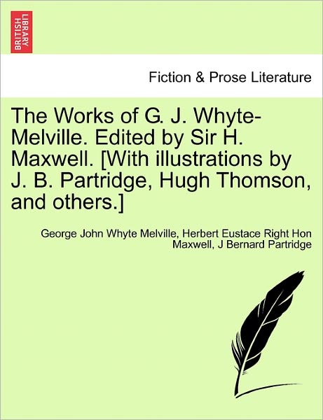 Cover for J Bernard Partridge · The Works of G. J. Whyte-melville. Edited by Sir H. Maxwell. [with Illustrations by J. B. Partridge, Hugh Thomson, and Others.] (Pocketbok) (2011)