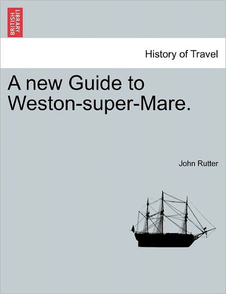 Cover for John Rutter · A New Guide to Weston-super-mare. (Taschenbuch) (2011)