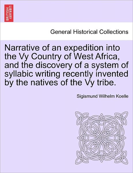 Cover for Sigismund Wilhelm Koelle · Narrative of an Expedition into the Vy Country of West Africa, and the Discovery of a System of Syllabic Writing Recently Invented by the Natives of T (Paperback Book) (2011)