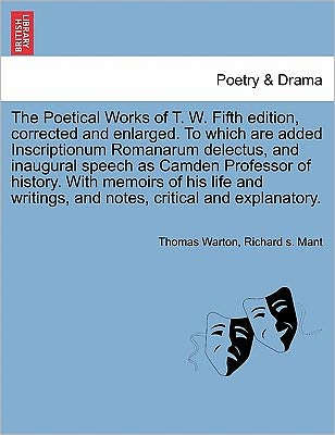 Cover for Thomas Warton · The Poetical Works of T. W. Fifth Edition, Corrected and Enlarged. to Which Are Added Inscriptionum Romanarum Delectus, and Inaugural Speech As Camden Pro (Paperback Book) (2011)