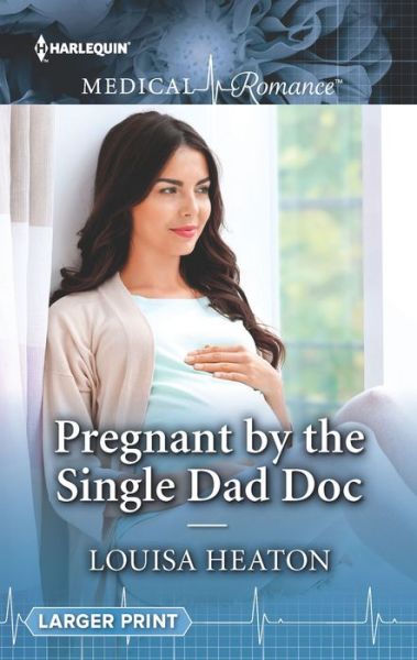 Cover for Louisa Heaton · Pregnant by the Single Dad Doc (Paperback Book) (2019)