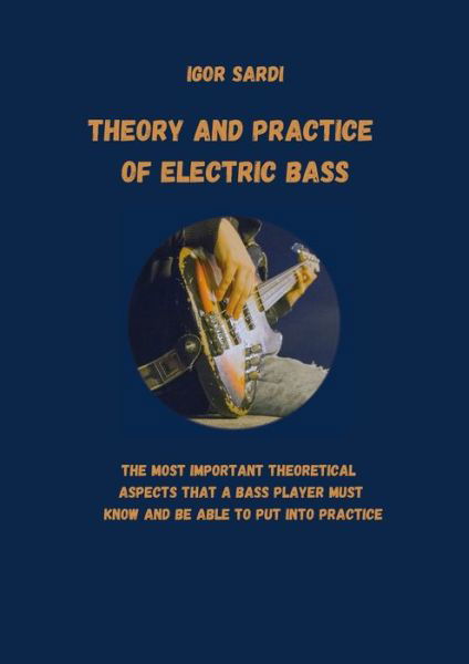 Theory and Practice of Electric Bass - Igor Sardi - Książki - Lulu Press, Inc. - 9781387907694 - 1 czerwca 2022