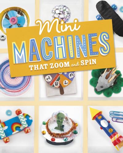 Cover for Lauren Kukla · Mini Machines that Zoom and Spin - Mini Makers (Inbunden Bok) (2023)