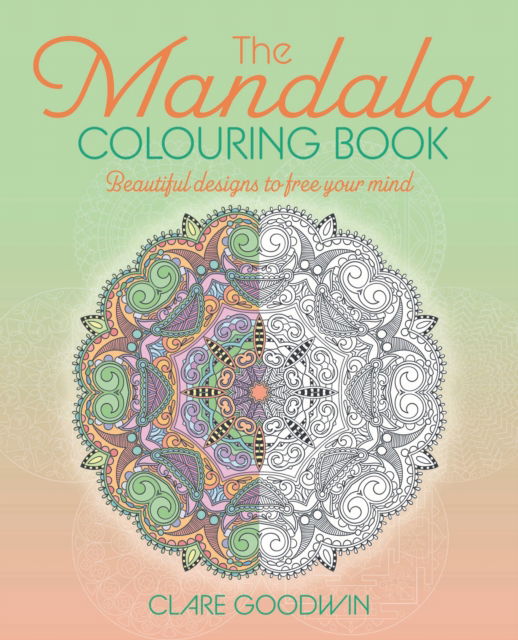 The Mandala Colouring Book: Beautiful Designs to Free Your Mind - Arcturus Creative Colouring - Clare Goodwin - Bøger - Arcturus Publishing Ltd - 9781398842694 - 1. februar 2025