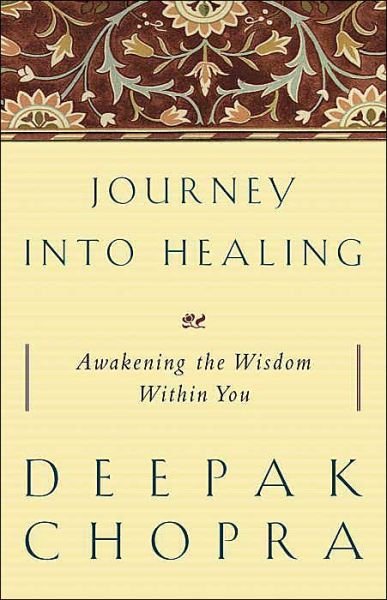 Journey into Healing: Awakening the Wisdom Within You - Deepak Chopra - Bøker - Harmony - 9781400080694 - 1. mars 1995