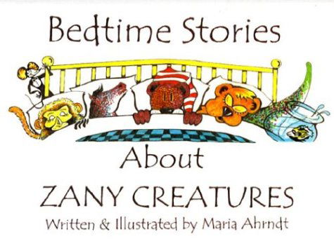 Cover for Maria Ahrndt · Bedtime Stories About Zany Creatures (Paperback Book) (2002)