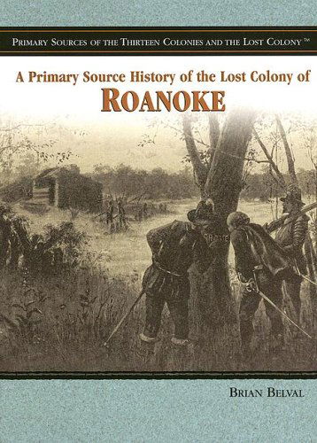 Cover for Brian Belval · A Primary Source History of the Lost Colony of Roanoke (Primary Sources of the Thirteen Colonies and the Lost Colony) (Paperback Book) (2006)