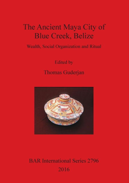 Cover for Thomas H. Guderjan · Ancient Maya City of Blue Creek, Belize (Book) (2016)